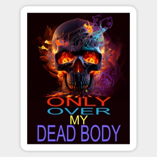 ONLY OVER MY DEAD BODY Sticker